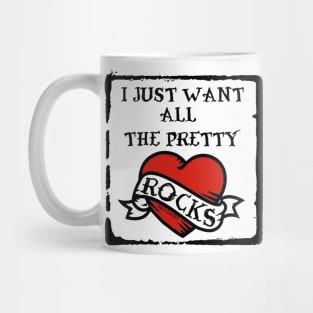 I Just Want All The Pretty Rocks Mug